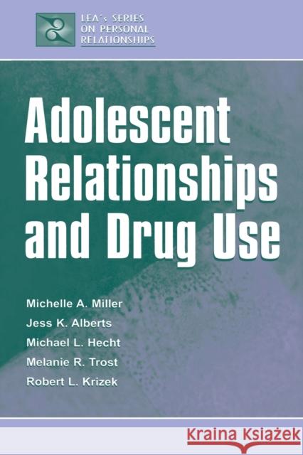Adolescent Relationships and Drug Use Michelle A. Miller-Day Melanie R. Trost Michael L. Hecht 9780805834369 Taylor & Francis