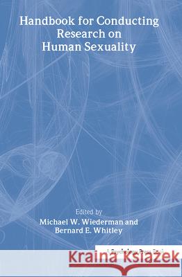 Handbook for Conducting Research on Human Sexuality Michael W. Wiederman Bernard E., Jr. Whitley 9780805834376
