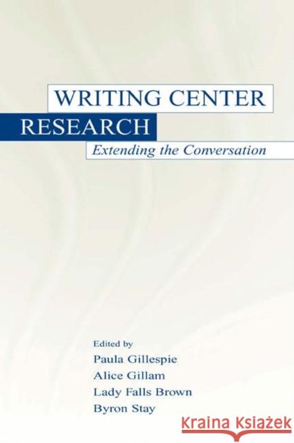 Writing Center Research: Extending the Conversation Gillespie, Paula 9780805834468 Lawrence Erlbaum Associates