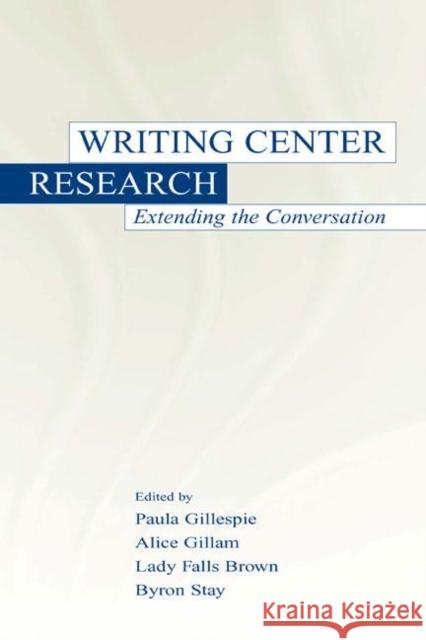 Writing Center Research: Extending the Conversation Gillespie, Paula 9780805834468