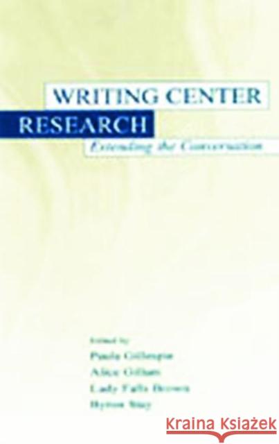 Writing Center Research: Extending the Conversation Gillespie, Paula 9780805834475