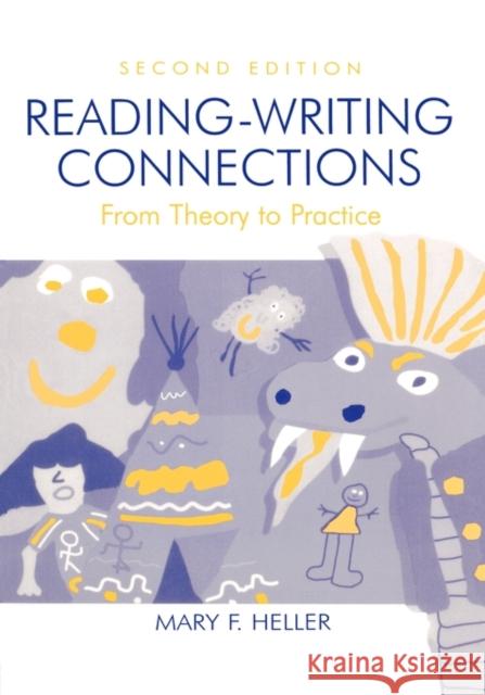 Reading-Writing Connections: From Theory to Practice Heller, Mary F. 9780805834512 Lawrence Erlbaum Associates