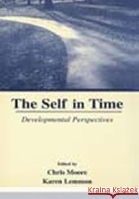 The Self in Time: Developmental Perspectives Moore, Chris 9780805834550 Lawrence Erlbaum Associates