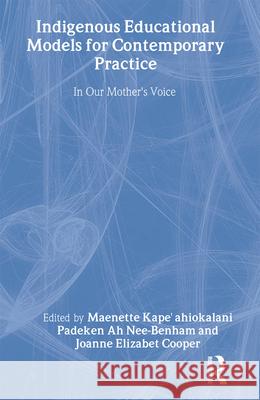 Indigenous Educational Models for Contemporary Practice: In Our Mother's Voice Benham, Maenette K. P. a. 9780805834611 Taylor & Francis