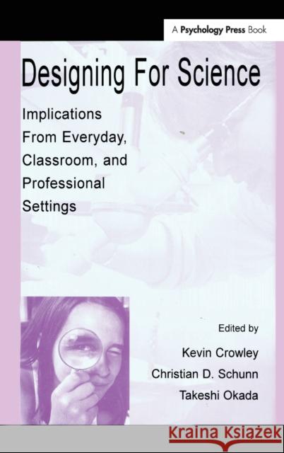 Designing for Science: Implications From Everyday, Classroom, and Professional Settings Crowley, Kevin 9780805834734