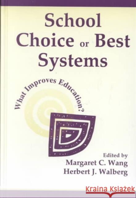 School Choice or Best Systems: What Improves Education? Wang, Margaret C. 9780805834864 Lawrence Erlbaum Associates