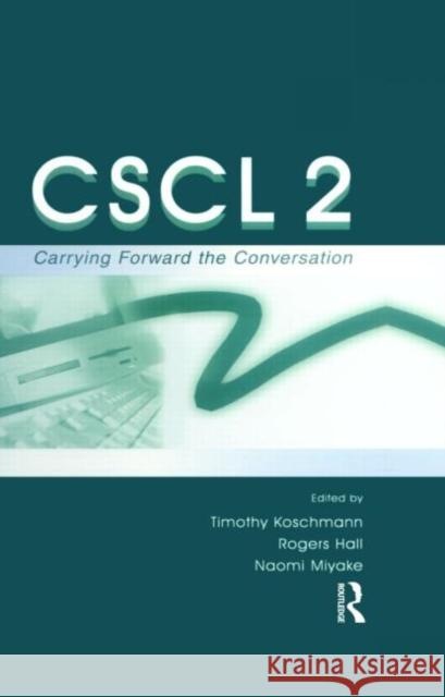Cscl 2: Carrying Forward the Conversation Koschmann, Timothy 9780805835007 Taylor & Francis