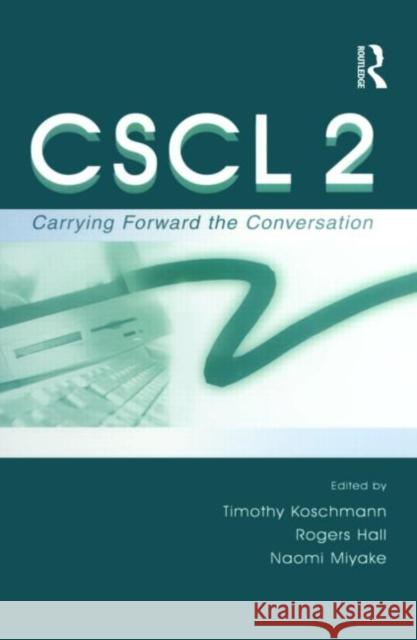 Cscl 2: Carrying Forward the Conversation Koschmann, Timothy 9780805835014 Taylor & Francis