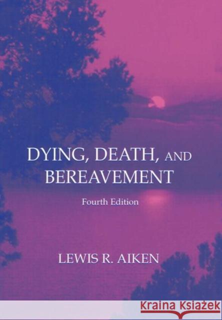 Dying, Death, and Bereavement Lewis R. Aiken 9780805835038 Lawrence Erlbaum Associates