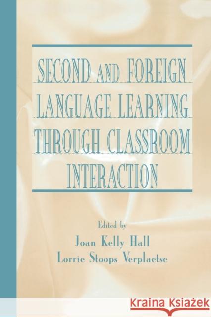 Second and Foreign Language Learning Through Classroom Interaction Joan Kelly Hall Lorrie Stoops Verplaetse 9780805835144 Lawrence Erlbaum Associates