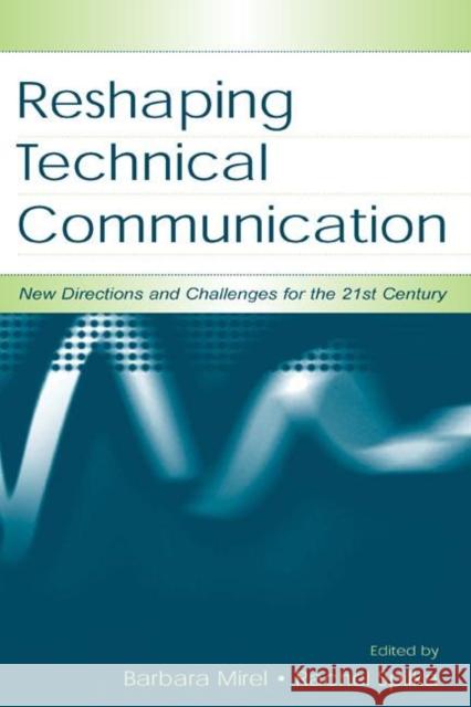 Reshaping Technical Communication: New Directions and Challenges for the 21st Century Mirel, Barbara 9780805835175 Lawrence Erlbaum Associates