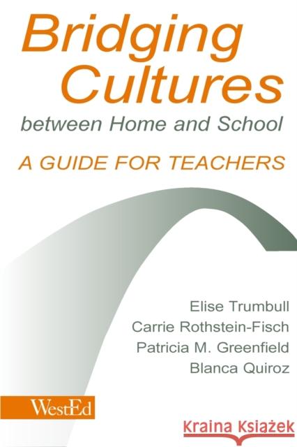 Bridging Cultures Between Home and School: A Guide for Teachers Trumbull, Elise 9780805835199 Lawrence Erlbaum Associates