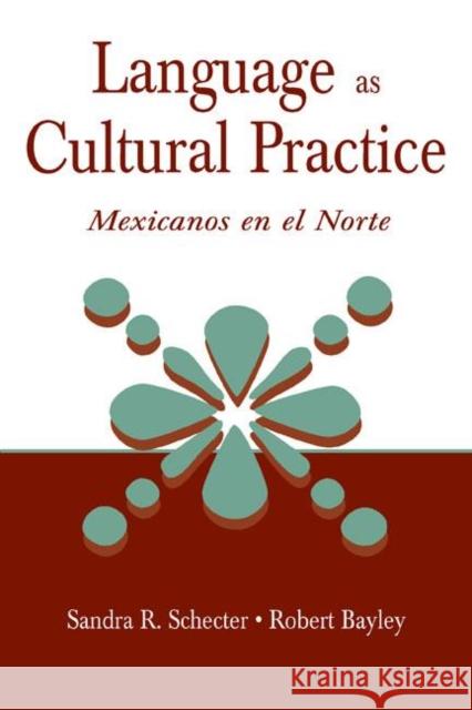 Language as Cultural Practice: Mexicanos En El Norte Schecter, Sandra R. 9780805835335 Taylor & Francis