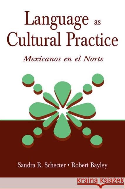 Language as Cultural Practice: Mexicanos En El Norte Schecter, Sandra R. 9780805835342 Lawrence Erlbaum Associates