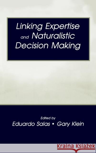 Linking Expertise and Naturalistic Decision Making Eduardo Salas Gary Klein 9780805835380