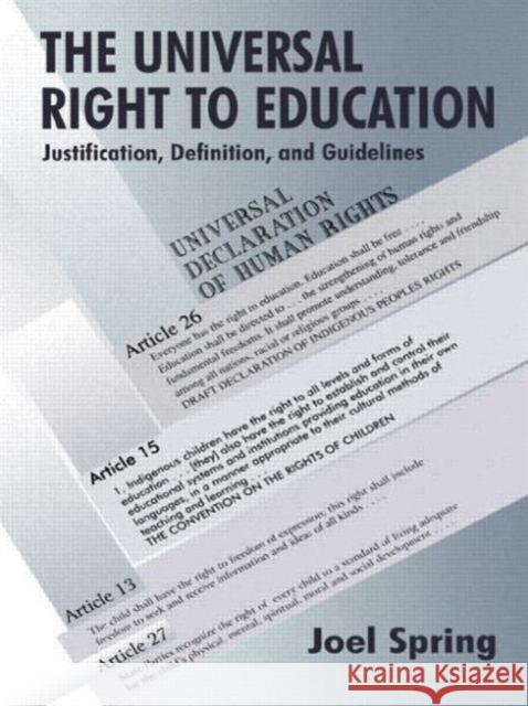 The Universal Right to Education : Justification, Definition, and Guidelines Joel Spring 9780805835489 Lawrence Erlbaum Associates