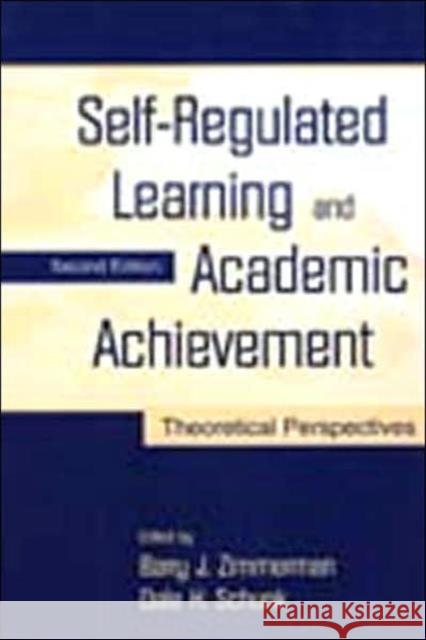 Self-Regulated Learning and Academic Achievement : Theoretical Perspectives Barry J. Zimmerman Dale H. Schunk 9780805835601 Lawrence Erlbaum Associates