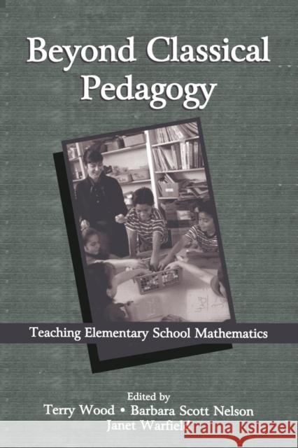 Beyond Classical Pedagogy: Teaching Elementary School Mathematics Wood, Terry 9780805835717