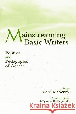 Mainstreaming Basic Writers: Politics and Pedagogies of Access McNenny, Gerri 9780805835731 Lawrence Erlbaum Associates