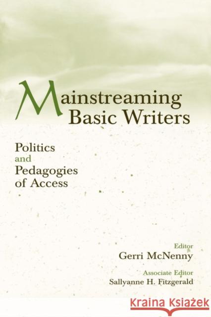 Mainstreaming Basic Writers: Politics and Pedagogies of Access McNenny, Gerri 9780805835748 Lawrence Erlbaum Associates