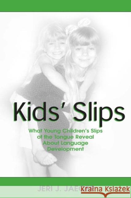 Kids' Slips: What Young Children's Slips of the Tongue Reveal about Language Development Jaeger, Jeri J. 9780805835793 Lawrence Erlbaum Associates
