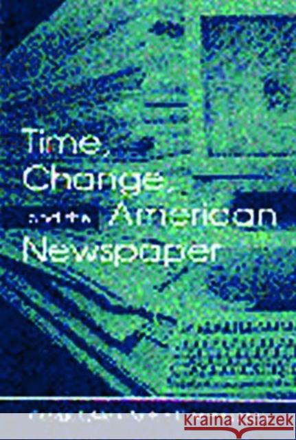 Time, Change, and the American Newspaper George Sylvie Patricia D. Witherspoon 9780805835885 Lawrence Erlbaum Associates