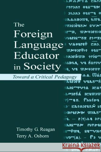 The Foreign Language Educator in Society: Toward a Critical Pedagogy Reagan, Timothy G. 9780805835922