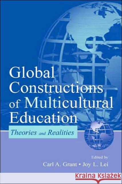 Global Constructions of Multicultural Education: Theories and Realities Grant, Carl A. 9780805835977 Lawrence Erlbaum Associates