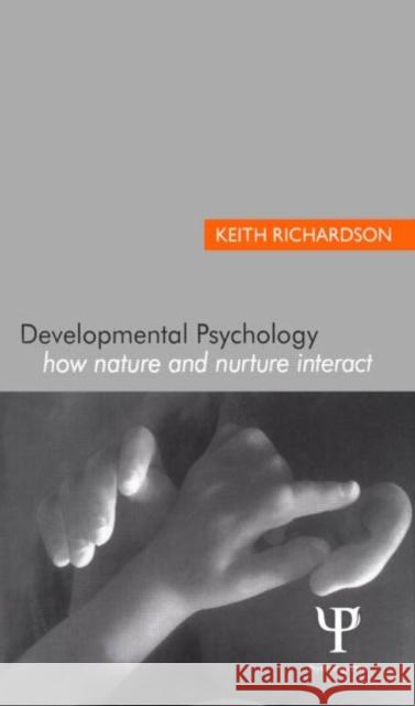 Developmental Psychology: How Nature and Nurture Interact Richardson, Keith 9780805836240