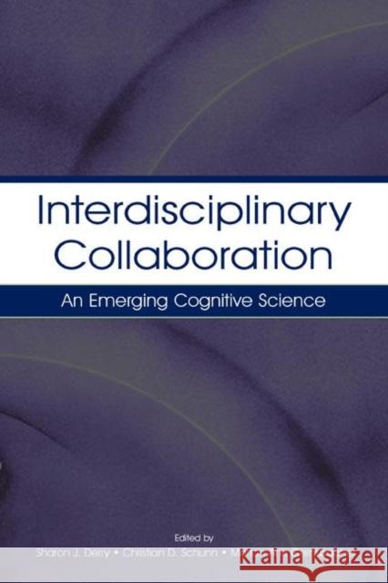 Interdisciplinary Collaboration: An Emerging Cognitive Science Derry, Sharon J. 9780805836332