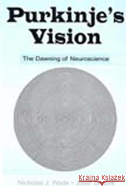 Purkinje's Vision: The Dawning of Neuroscience Wade, Nicholas J. 9780805836424