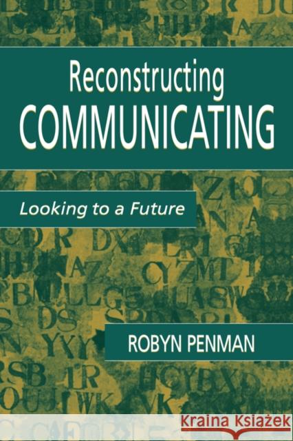 Reconstructing Communicating: Looking To A Future Penman, Robyn 9780805836486 Lawrence Erlbaum Associates