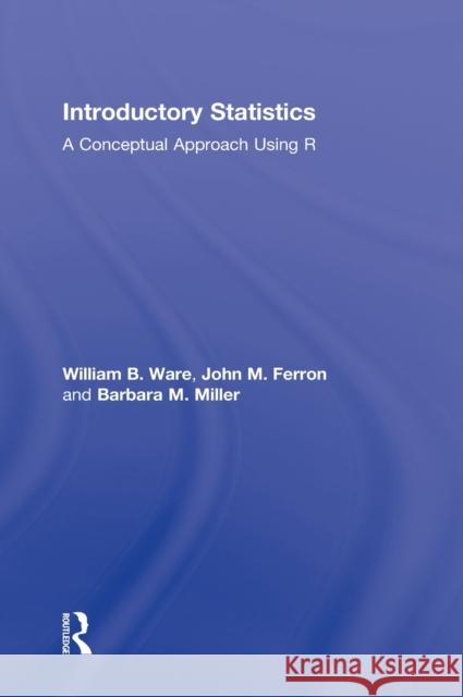 Introductory Statistics: A Conceptual Approach Using R Ware, William B. 9780805836516 Routledge