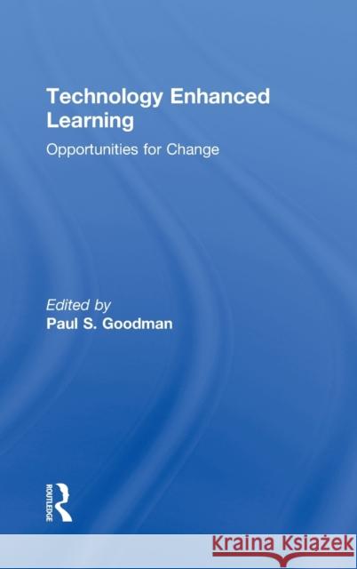 Technology Enhanced Learning: Opportunities for Change Goodman, Paul S. 9780805836653 Lawrence Erlbaum Associates