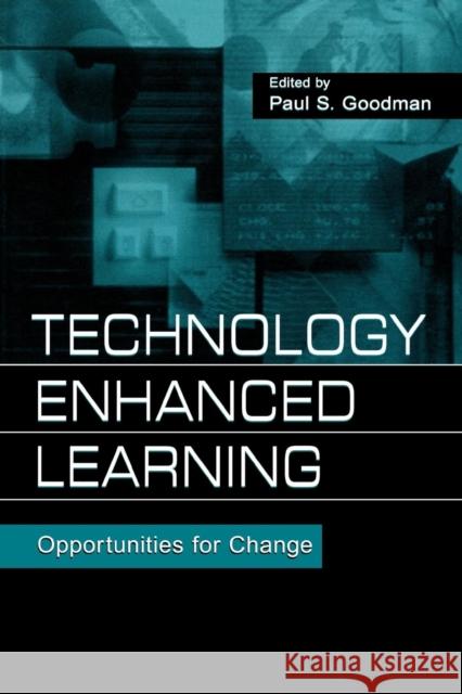 Technology Enhanced Learning: Opportunities for Change Goodman, Paul S. 9780805836660 Lawrence Erlbaum Associates
