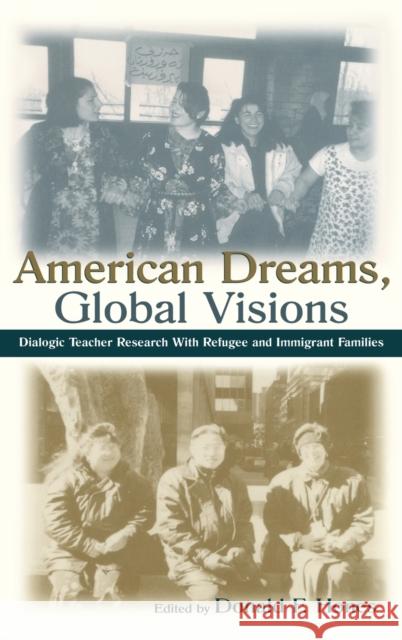 American Dreams, Global Visions: Dialogic Teacher Research With Refugee and Immigrant Families Hones, Donald F. 9780805837070 Lawrence Erlbaum Associates