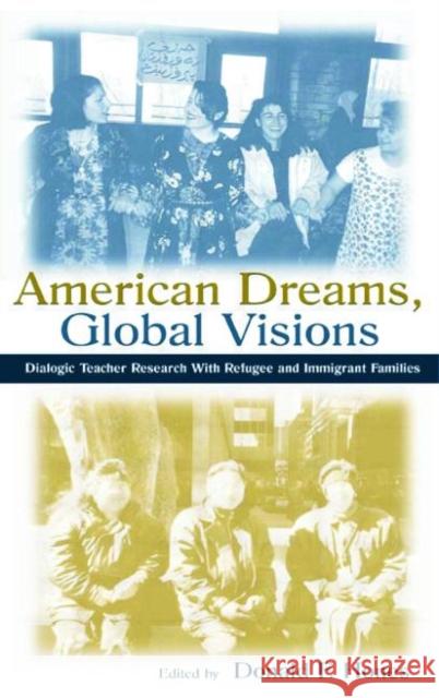 American Dreams, Global Visions: Dialogic Teacher Research with Refugee and Immigrant Families Hones, Donald F. 9780805837087 Lawrence Erlbaum Associates