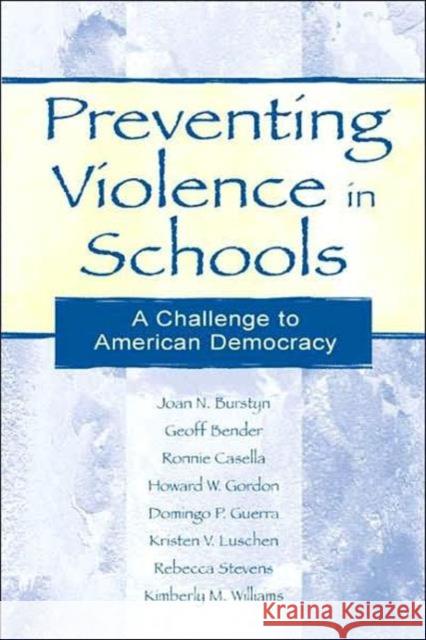 Preventing Violence in Schools: A Challenge to American Democracy Burstyn, Joan N. 9780805837339 Lawrence Erlbaum Associates