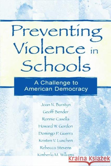 Preventing Violence in Schools: A Challenge To American Democracy Burstyn, Joan N. 9780805837346 Lawrence Erlbaum Associates