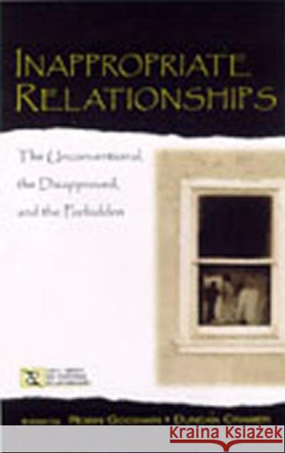 Inappropriate Relationships: The Unconventional, the Disapproved, and the Forbidden Robin Goodwin Duncan Cramer Robin Goodwin 9780805837421 Taylor & Francis