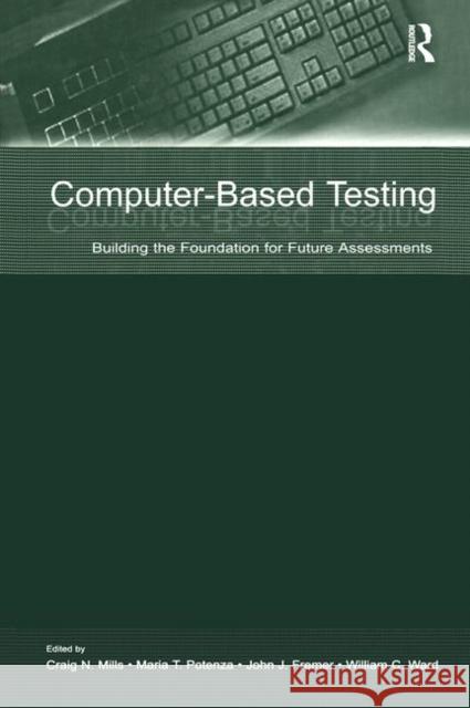 Computer-Based Testing: Building the Foundation for Future Assessments Mills, Craig N. 9780805837599 Lawrence Erlbaum Associates