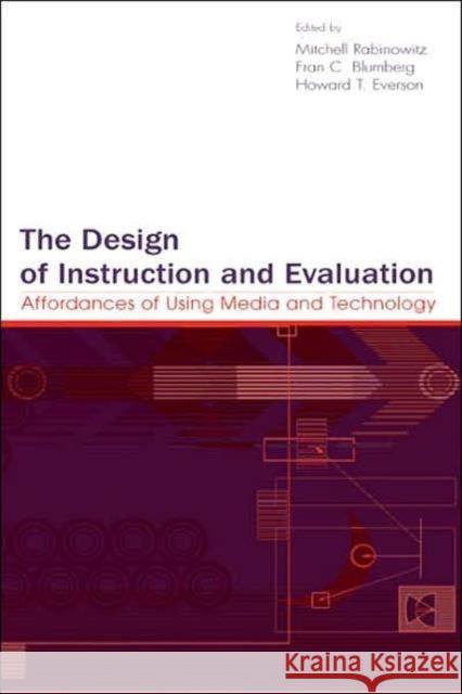 The Design of Instruction and Evaluation: Affordances of Using Media and Technology Rabinowitz, Mitchell 9780805837629 Lawrence Erlbaum Associates