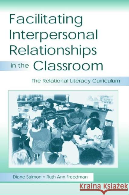 Facilitating Interpersonal Relationships in the Classroom: The Relational Literacy Curriculum Salmon, Diane 9780805837650 Lawrence Erlbaum Associates