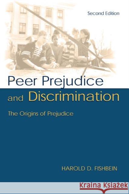 Peer Prejudice and Discrimination: The Origins of Prejudice Fishbein, Harold D. 9780805837711 Lawrence Erlbaum Associates