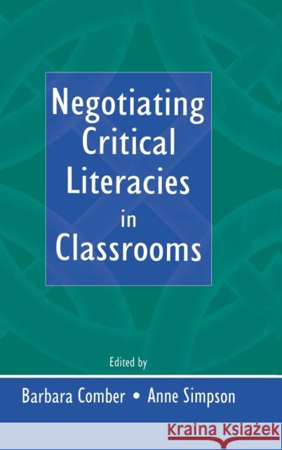 Negotiating Critical Literacies in Classrooms Anne Simpson Barbara Comber 9780805837933