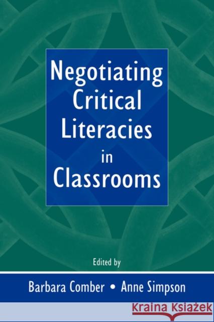 Negotiating Critical Literacies in Classrooms Anne Simpson Barbara Comber 9780805837940