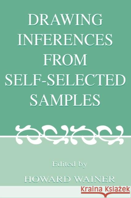 Drawing Inferences from Self-Selected Samples Wainer, Howard 9780805838022 Lawrence Erlbaum Associates