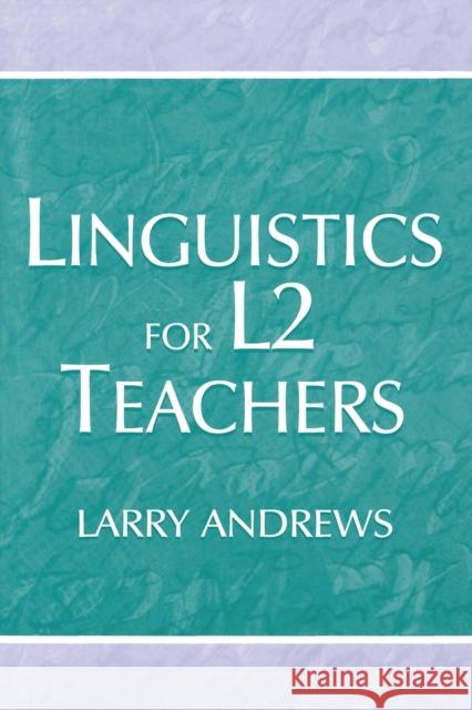 Linguistics for L2 Teachers Larry Andrews 9780805838183 Lawrence Erlbaum Associates