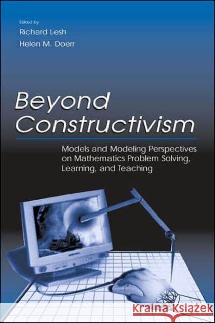 Beyond Constructivism: Models and Modeling Perspectives on Mathematics Problem Solving, Learning, and Teaching Lesh, Richard A. 9780805838213 Lawrence Erlbaum Associates