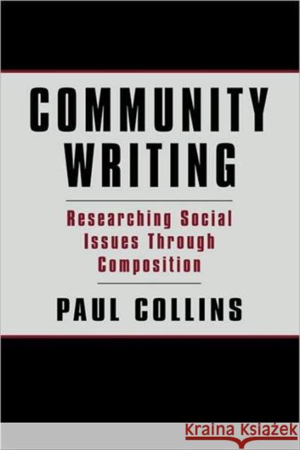 Community Writing: Researching Social Issues Through Composition Collins, Paul S. 9780805838343 Lawrence Erlbaum Associates